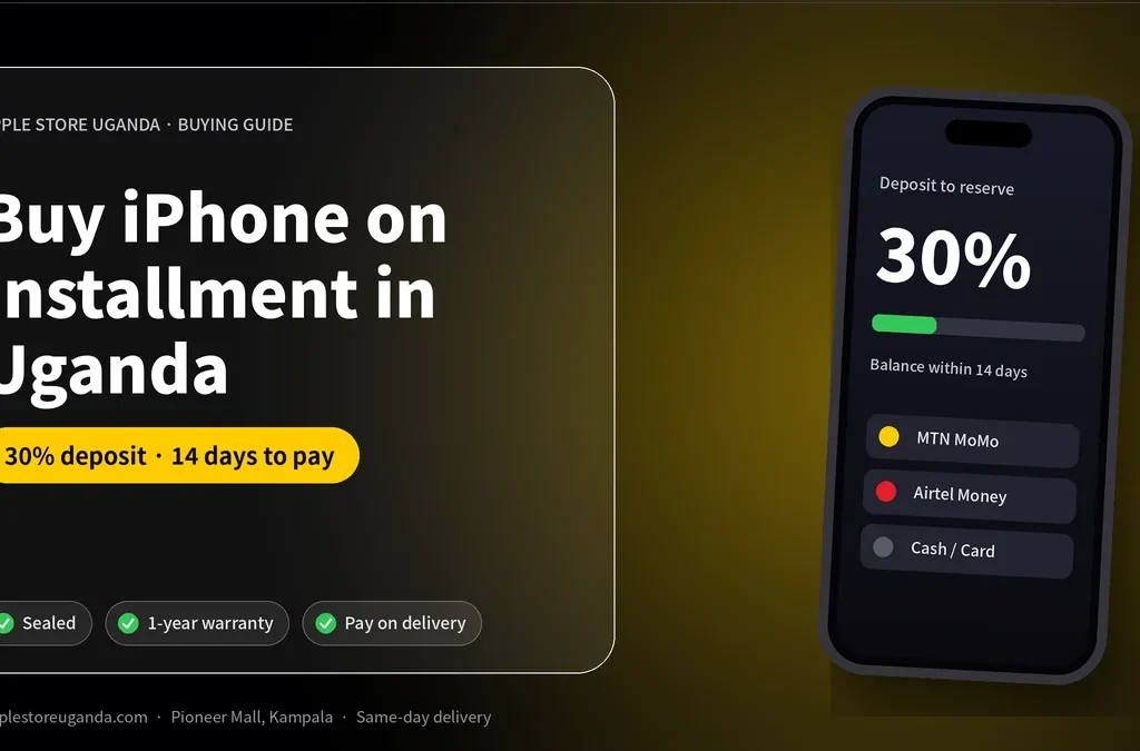 How to Buy an iPhone on Installment in Uganda (30% Deposit Plan)